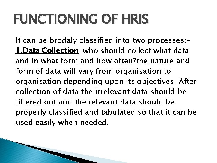 FUNCTIONING OF HRIS It can be brodaly classified into two processes: 1. Data Collection-who