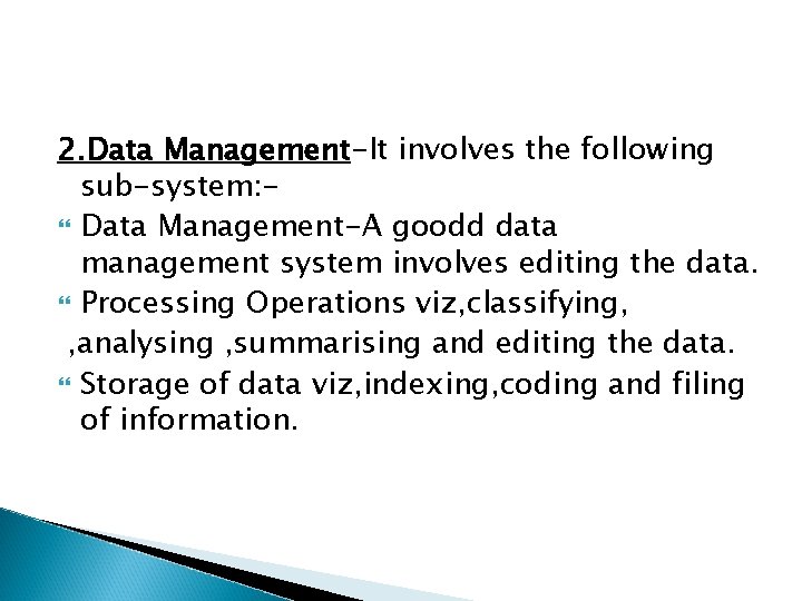 2. Data Management-It involves the following sub-system: Data Management-A goodd data management system involves