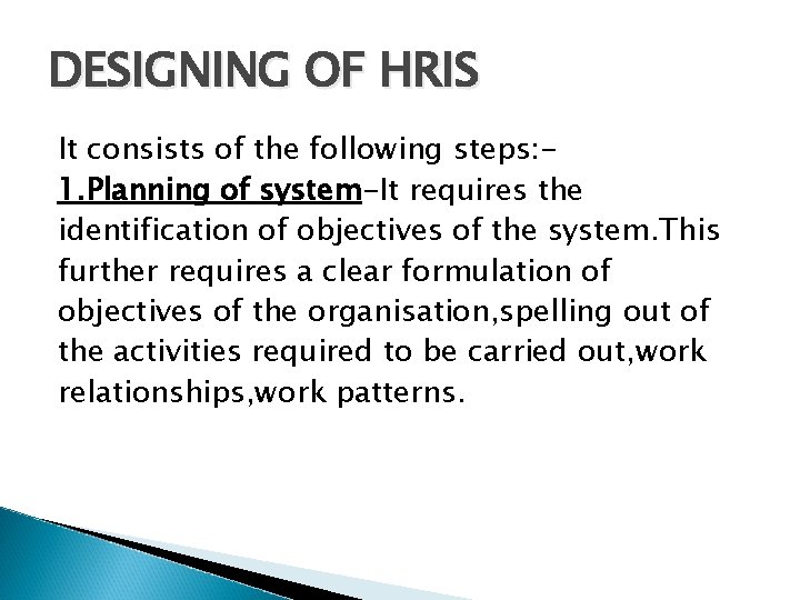 DESIGNING OF HRIS It consists of the following steps: 1. Planning of system-It requires
