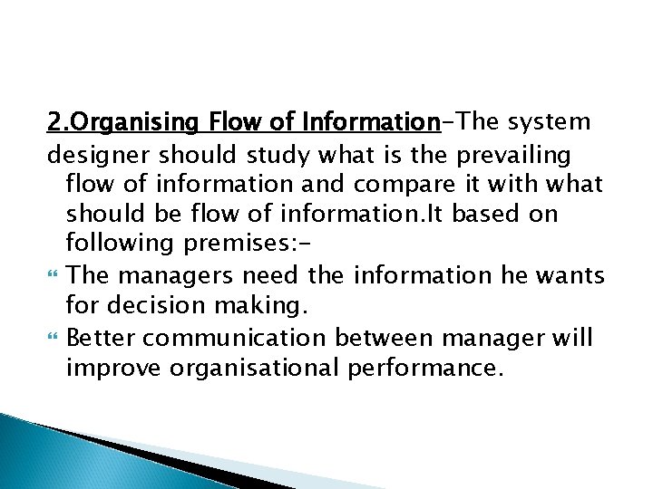 2. Organising Flow of Information-The system designer should study what is the prevailing flow