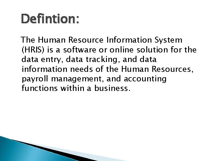 Defintion: The Human Resource Information System (HRIS) is a software or online solution for