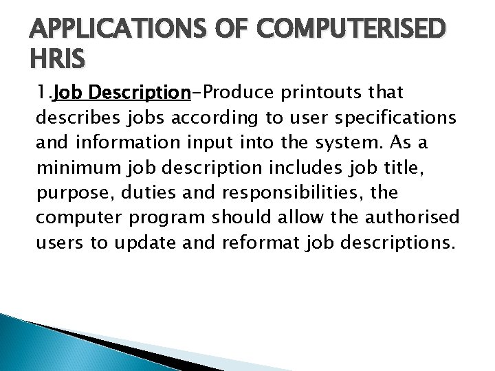 APPLICATIONS OF COMPUTERISED HRIS 1. Job Description-Produce printouts that describes jobs according to user