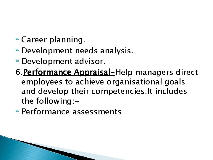 Career planning. Development needs analysis. Development advisor. 6. Performance Appraisal-Help managers direct employees to