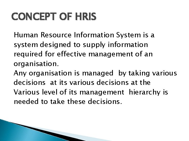 CONCEPT OF HRIS Human Resource Information System is a system designed to supply information