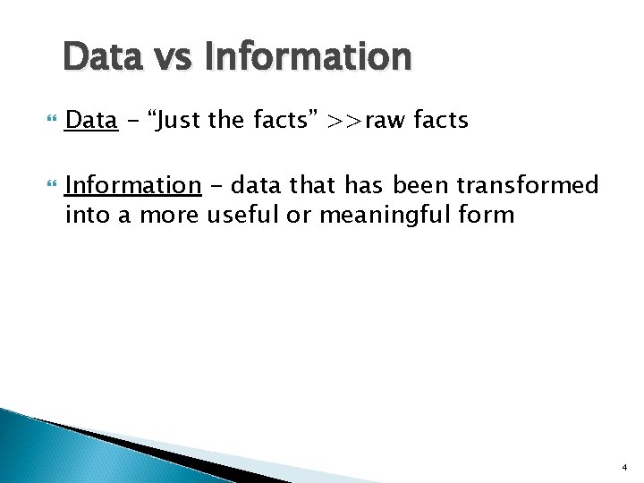 Data vs Information Data - “Just the facts” >>raw facts Information - data that