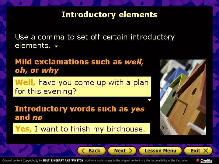 Introductory elements Use a comma to set off certain introductory elements. Mild exclamations such