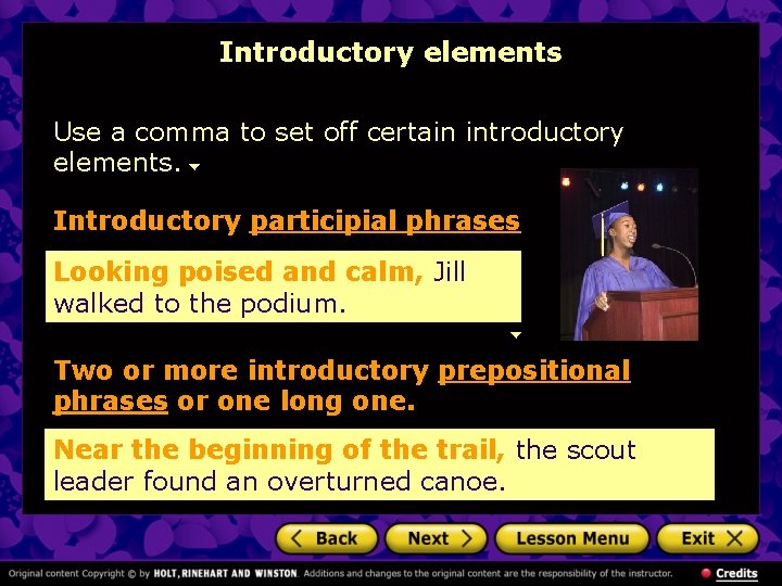 Introductory elements Use a comma to set off certain introductory elements. Introductory participial phrases