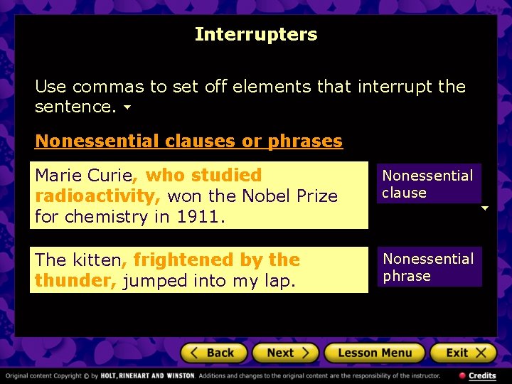 Interrupters Use commas to set off elements that interrupt the sentence. Nonessential clauses or