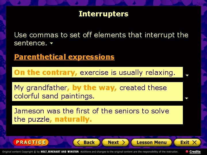 Interrupters Use commas to set off elements that interrupt the sentence. Parenthetical expressions On