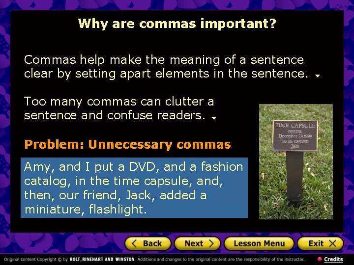 Why are commas important? Commas help make the meaning of a sentence clear by