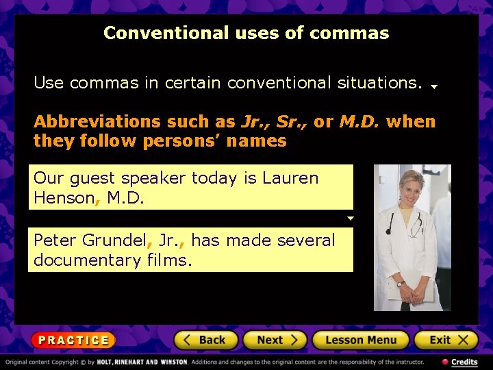 Conventional uses of commas Use commas in certain conventional situations. Abbreviations such as Jr.
