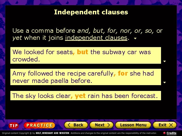 Independent clauses Use a comma before and, but, for, nor, so, or yet when