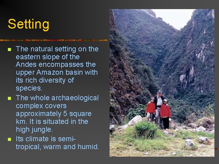 Setting n n n The natural setting on the eastern slope of the Andes