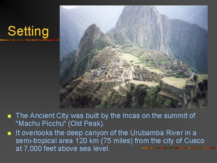 Setting n n The Ancient City was built by the Incas on the summit