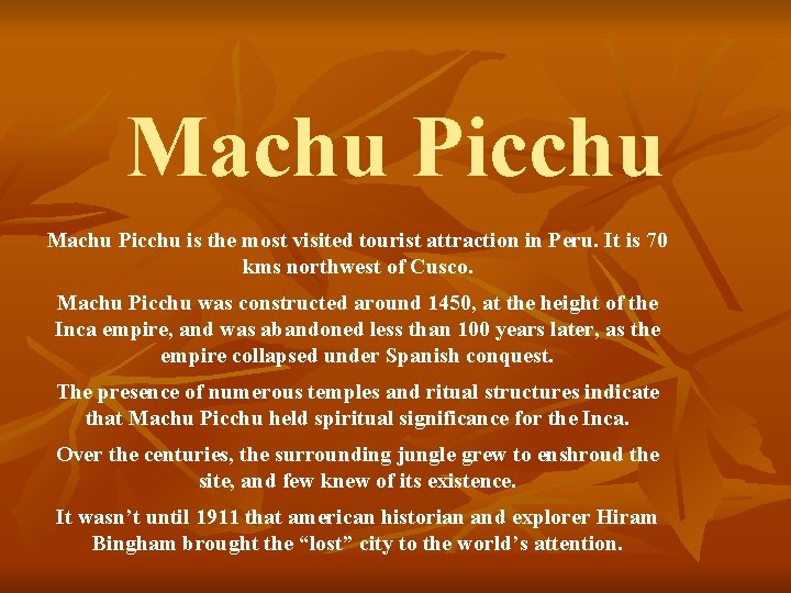 Machu Picchu is the most visited tourist attraction in Peru. It is 70 kms
