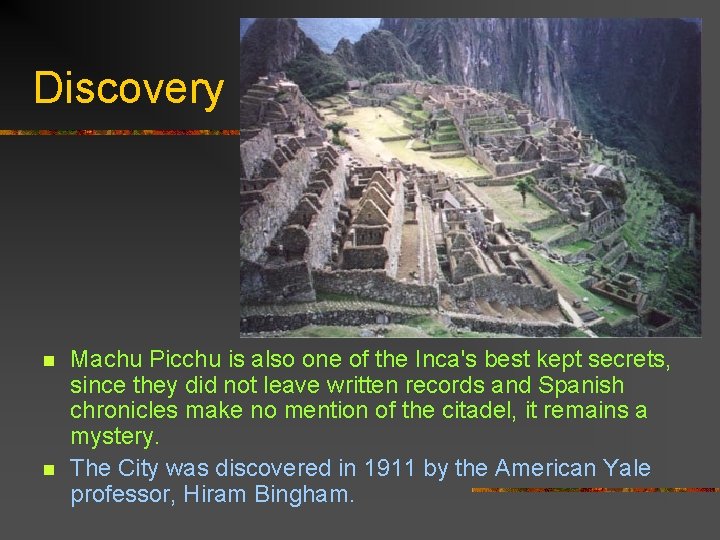 Discovery n n Machu Picchu is also one of the Inca's best kept secrets,