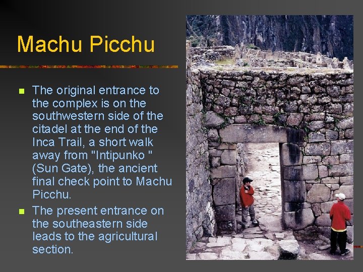 Machu Picchu n n The original entrance to the complex is on the southwestern