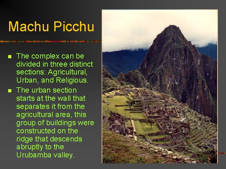 Machu Picchu n n The complex can be divided in three distinct sections: Agricultural,