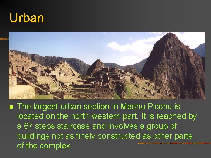 Urban n The largest urban section in Machu Picchu is located on the north