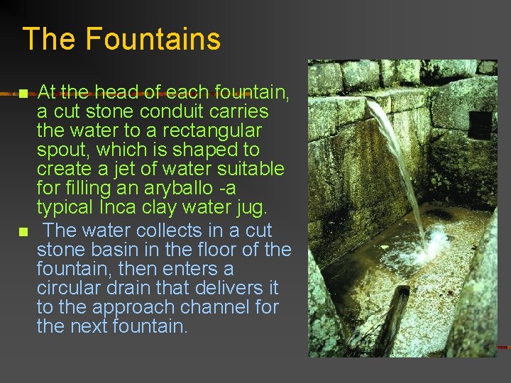 The Fountains n n At the head of each fountain, a cut stone conduit
