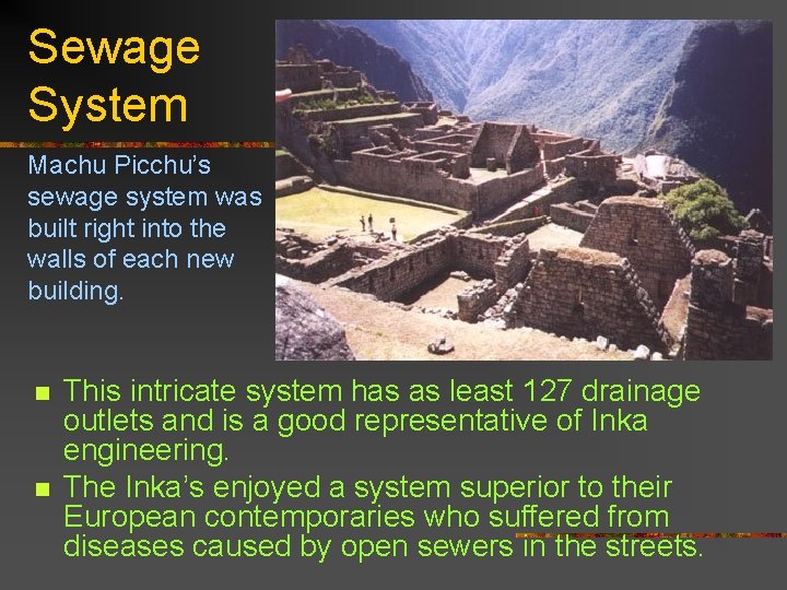 Sewage System Machu Picchu’s sewage system was built right into the walls of each