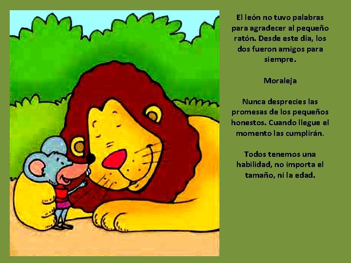 El león no tuvo palabras para agradecer al pequeño ratón. Desde este día, los