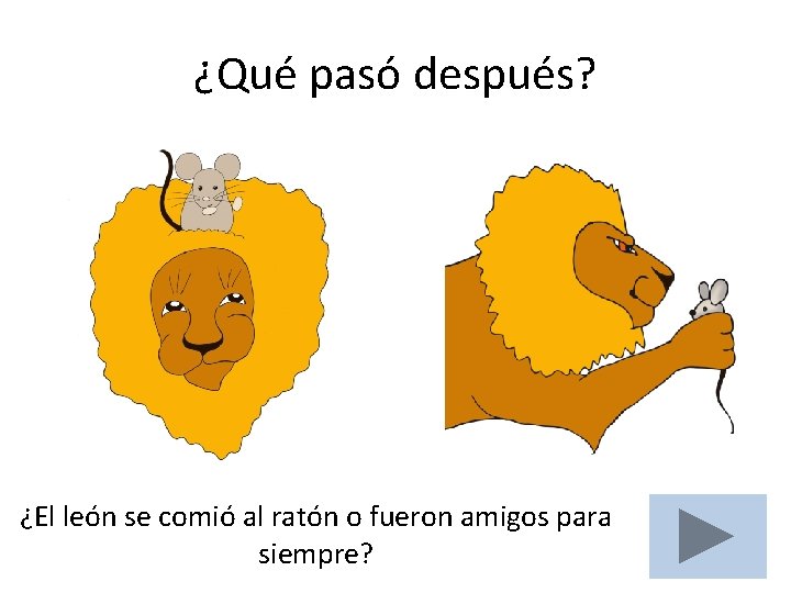 ¿Qué pasó después? ¿El león se comió al ratón o fueron amigos para siempre?