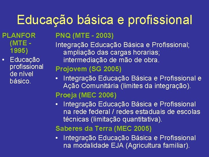 Educação básica e profissional PLANFOR (MTE 1995) • Educação profissional de nível básico. PNQ