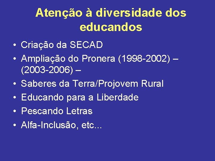 Atenção à diversidade dos educandos • Criação da SECAD • Ampliação do Pronera (1998
