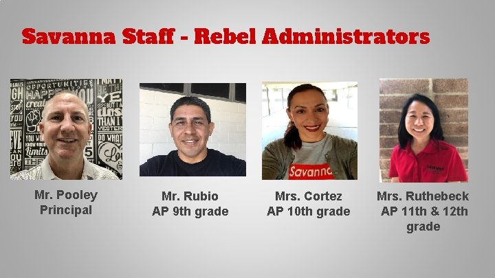 Savanna Staff - Rebel Administrators Mr. Pooley Principal Mr. Rubio AP 9 th grade