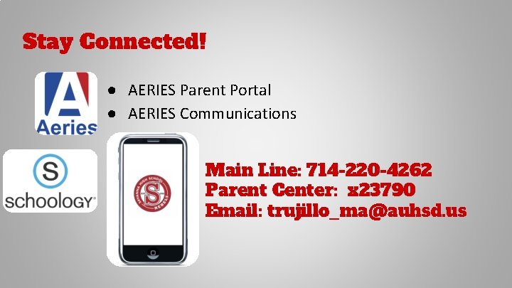 Stay Connected! ● AERIES Parent Portal ● AERIES Communications Main Line: 714 -220 -4262