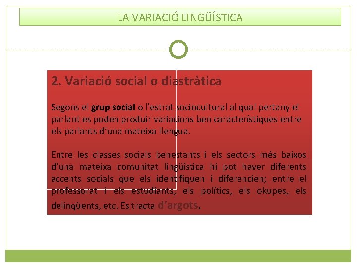 LA VARIACIÓ LINGÜÍSTICA 2. Variació social o diastràtica Segons el grup social o l’estrat