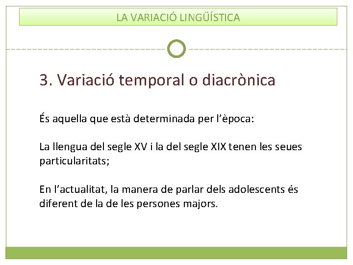 LA VARIACIÓ LINGÜÍSTICA 3. Variació temporal o diacrònica És aquella que està determinada per