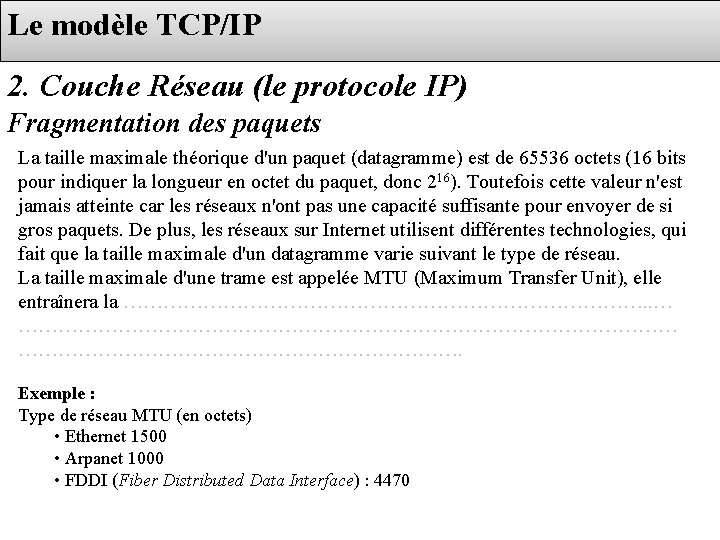 Le modèle TCP/IP 2. Couche Réseau (le protocole IP) Fragmentation des paquets La taille