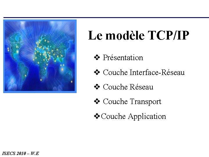 Le modèle TCP/IP v Présentation v Couche Interface-Réseau v Couche Transport v. Couche Application