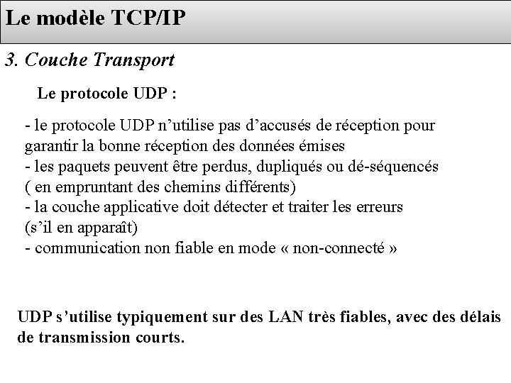 Le modèle TCP/IP 3. Couche Transport Le protocole UDP : - le protocole UDP