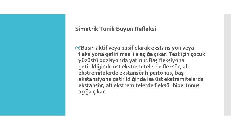 Simetrik Tonik Boyun Refleksi Başın aktif veya pasif olarak ekstansiyon veya fleksiyona getirilmesi ile