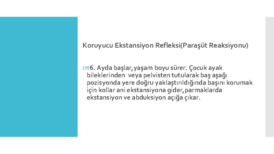 Koruyucu Ekstansiyon Refleksi(Paraşüt Reaksiyonu) 6. Ayda başlar, yaşam boyu sürer. Çocuk ayak bileklerinden veya