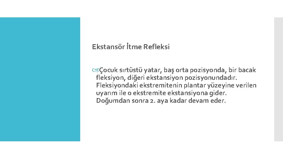 Ekstansör İtme Refleksi Çocuk sırtüstü yatar, baş orta pozisyonda, bir bacak fleksiyon, diğeri ekstansiyon