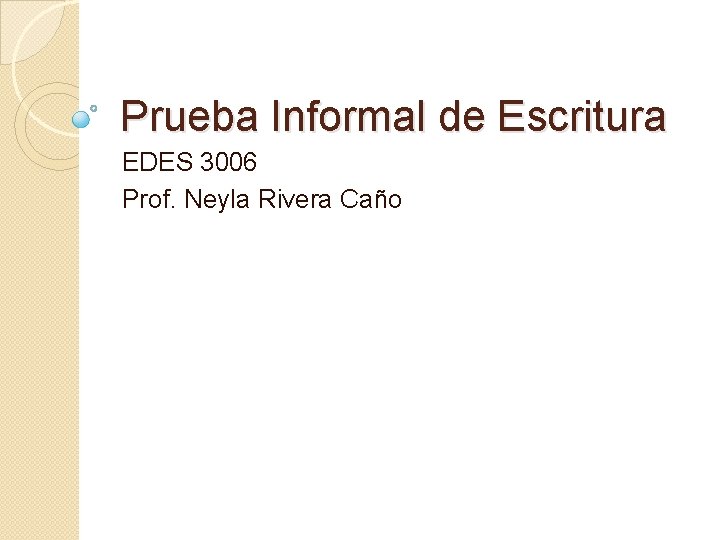 Prueba Informal de Escritura EDES 3006 Prof. Neyla Rivera Caño 