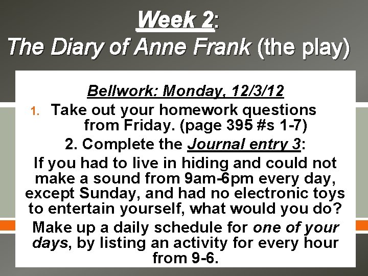 Week 2: The Diary of Anne Frank (the play) Bellwork: Monday, 12/3/12 1. Take Week 2: The Diary of Anne Frank (the play) Bellwork: Monday, 12/3/12 1. Take