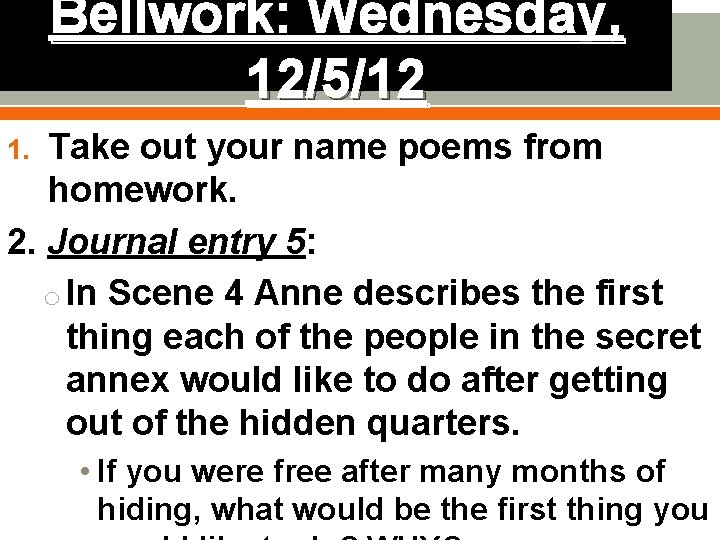 Bellwork: Wednesday, 12/5/12 Take out your name poems from homework. 2. Journal entry 5: Bellwork: Wednesday, 12/5/12 Take out your name poems from homework. 2. Journal entry 5: