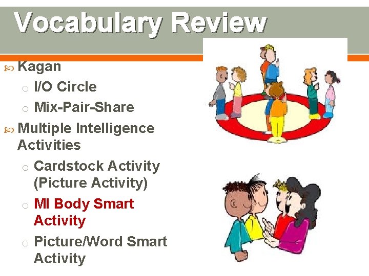 Vocabulary Review Kagan o I/O Circle o Mix-Pair-Share Multiple Intelligence Activities o Cardstock Activity Vocabulary Review Kagan o I/O Circle o Mix-Pair-Share Multiple Intelligence Activities o Cardstock Activity