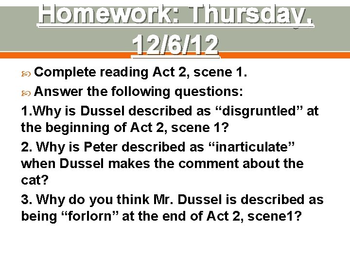 Homework: Thursday, 12/6/12 Complete reading Act 2, scene 1. Answer the following questions: 1. Homework: Thursday, 12/6/12 Complete reading Act 2, scene 1. Answer the following questions: 1.