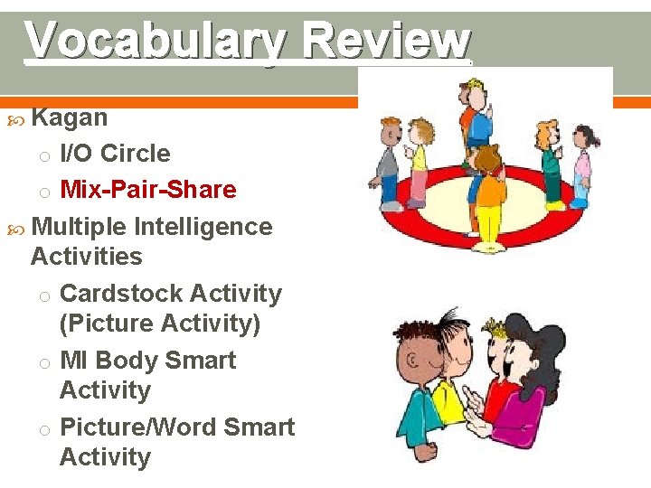 Vocabulary Review Kagan o I/O Circle o Mix-Pair-Share Multiple Intelligence Activities o Cardstock Activity Vocabulary Review Kagan o I/O Circle o Mix-Pair-Share Multiple Intelligence Activities o Cardstock Activity