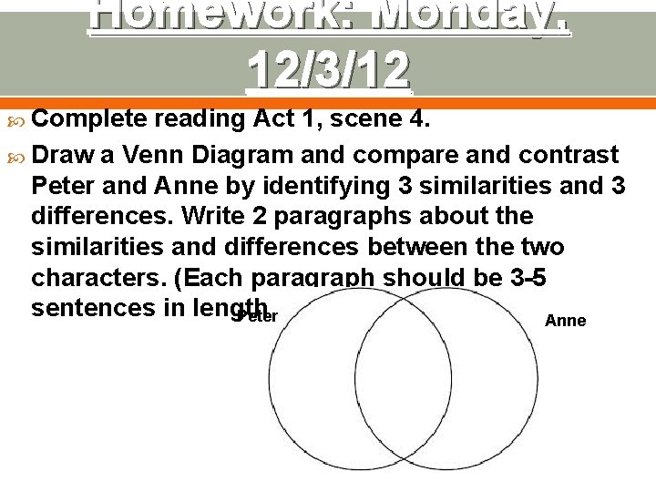 Homework: Monday, 12/3/12 Complete reading Act 1, scene 4. Draw a Venn Diagram and Homework: Monday, 12/3/12 Complete reading Act 1, scene 4. Draw a Venn Diagram and