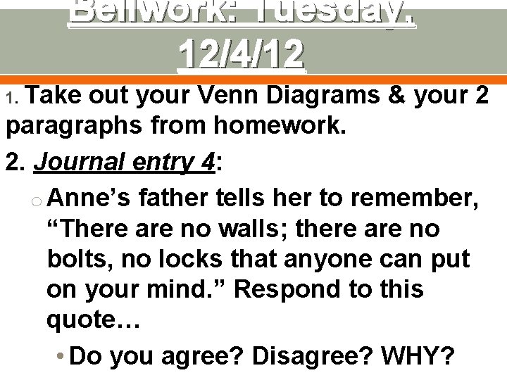 Bellwork: Tuesday, 12/4/12 1. Take out your Venn Diagrams & your 2 paragraphs from Bellwork: Tuesday, 12/4/12 1. Take out your Venn Diagrams & your 2 paragraphs from