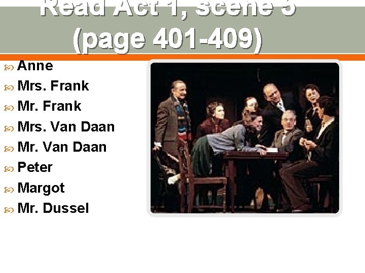 Read Act 1, scene 5 (page 401 -409) Anne Mrs. Frank Mrs. Van Daan Read Act 1, scene 5 (page 401 -409) Anne Mrs. Frank Mrs. Van Daan