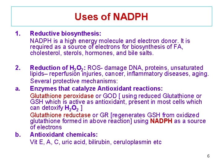 Uses of NADPH 1. Reductive biosynthesis: NADPH is a high energy molecule and electron