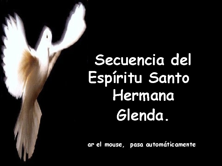 Secuencia del Espíritu Santo Hermana Glenda. No usar el mouse, pasa automáticamente 